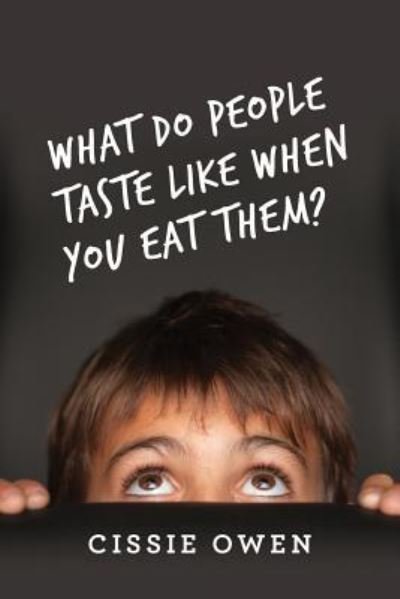 What Do People Taste Like When You Eat Them? - Cissie Owen - Books - Createspace Independent Publishing Platf - 9781523321186 - October 31, 2016