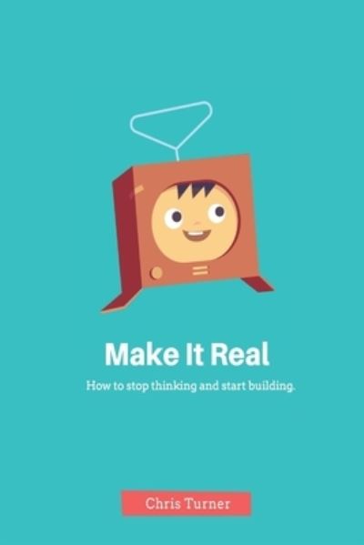 Make It Real - Chris Turner - Bøger - Createspace Independent Publishing Platf - 9781523699186 - 2. november 2016