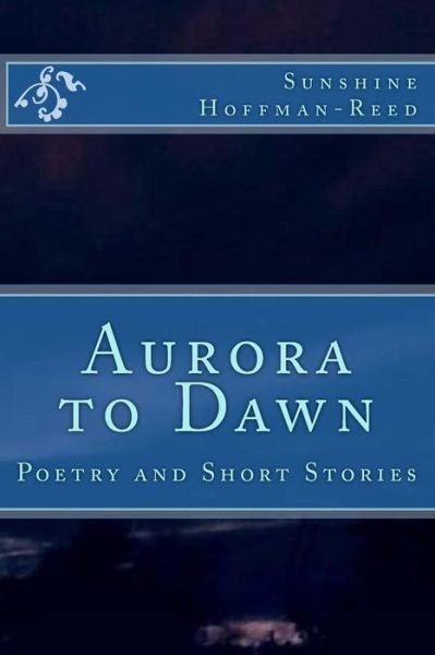 Cover for Sunshine R Hoffman-Reed · Aurora to Dawn (Paperback Book) (2017)
