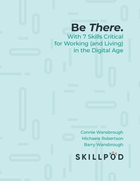 Cover for Skillpod Inc · Be There... with 7 Skills Critical for Working (and Living) in the Digital Age (Paperback Bog) (2019)