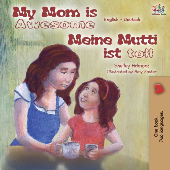 Cover for Shelley Admont · My Mom is Awesome Meine Mutti ist toll: English German Bilingual Book - English German Bilingual Collection (Paperback Book) [2nd edition] (2019)
