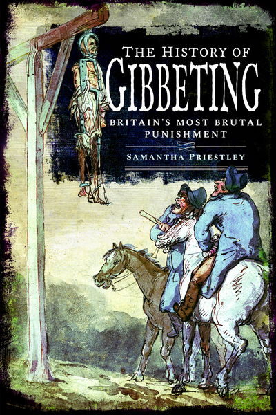 Cover for Samantha Priestley · The History of Gibbeting: Britain's Most Brutal Punishment (Hardcover Book) (2020)