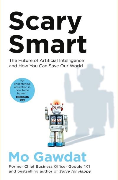 Cover for Mo Gawdat · Scary Smart: The Future of Artificial Intelligence and How You Can Save Our World (Inbunden Bok) (2021)