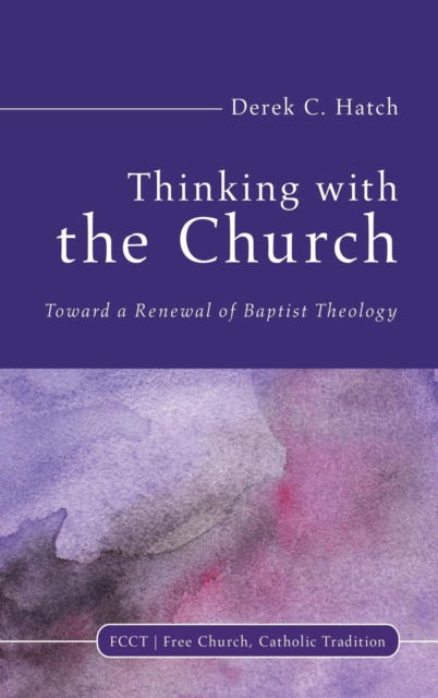 Thinking with the Church - Derek C. Hatch - Books - Wipf & Stock Publishers - 9781532611186 - December 8, 2017