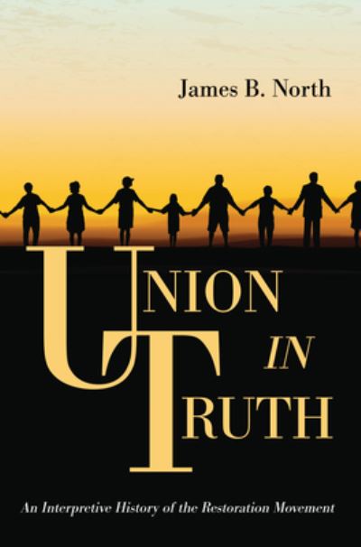 Cover for James B North · Union in Truth: An Interpretive History of the Restoration Movement (Paperback Book) (2019)