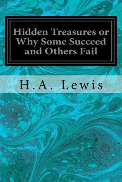 Hidden Treasures or Why Some Succeed and Others Fail - H a Lewis - Livres - Createspace Independent Publishing Platf - 9781533656186 - 7 juin 2016