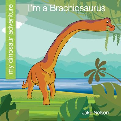 Cover for Jake Nelson · I'm a Brachiosaurus (Paperback Book) (2020)