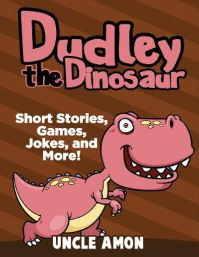 Cover for Uncle Amon · Dudley the Dinosaur : Short Stories, Games, Jokes, and More! (Paperback Bog) (2016)