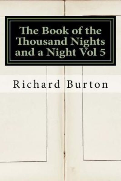The Book of the Thousand Nights and a Night Vol 5 - Richard Burton - Böcker - Createspace Independent Publishing Platf - 9781534802186 - 23 juni 2016