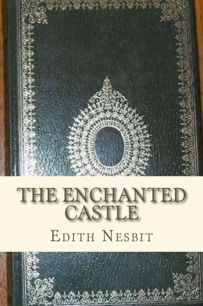 The Enchanted Castle - Edith Nesbit - Książki - Createspace Independent Publishing Platf - 9781534901186 - 24 czerwca 2016