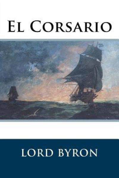 El Corsario - Lord Byron - Books - Createspace Independent Publishing Platf - 9781535553186 - July 28, 2016