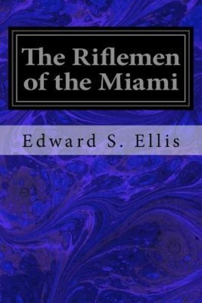 Cover for Edward S. Ellis · The Riflemen of the Miami (Paperback Book) (2016)