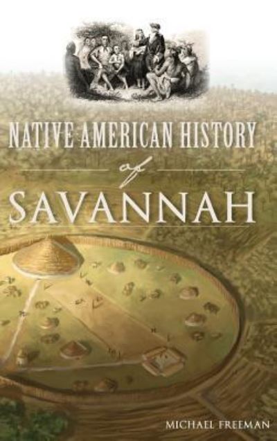 Cover for Professor of English Law Michael Freeman · Native American History of Savannah (Hardcover Book) (2018)