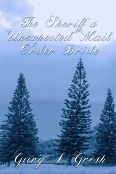 The Sheriff's Unexpected mail Order bride - Gary L Gresh - Livros - Createspace Independent Publishing Platf - 9781540627186 - 16 de novembro de 2016