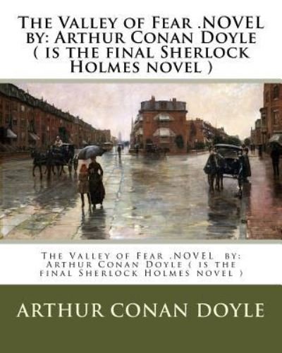 The Valley of Fear .NOVEL by - Sir Arthur Conan Doyle - Livros - Createspace Independent Publishing Platf - 9781540809186 - 4 de dezembro de 2016