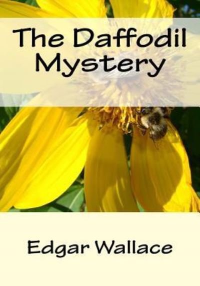 The Daffodil Mystery - Edgar Wallace - Książki - Createspace Independent Publishing Platf - 9781542959186 - 7 lutego 2017