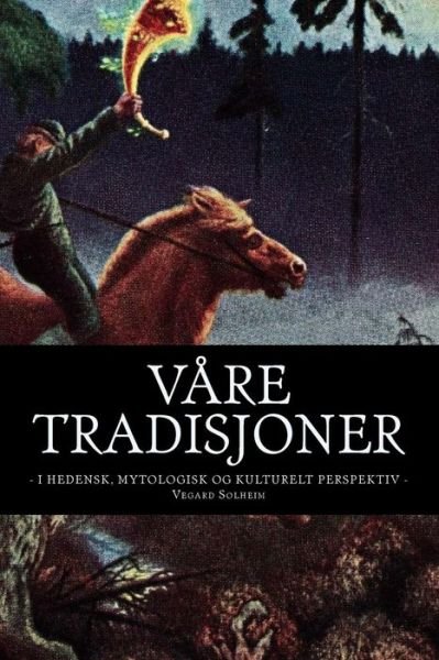 Cover for Vegard Solheim · Våre tradisjoner : - i hedensk, mytologisk og kulturelt perspektiv - (Paperback Book) (2018)
