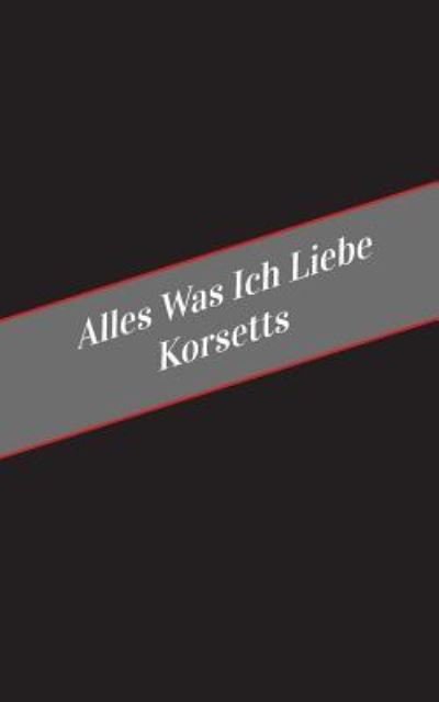 Cover for Apfelkuchen · Alles Was Ich Liebe Uber Korsetts (Pocketbok) (2017)