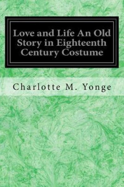 Cover for Charlotte M Yonge · Love and Life An Old Story in Eighteenth Century Costume (Pocketbok) (2017)