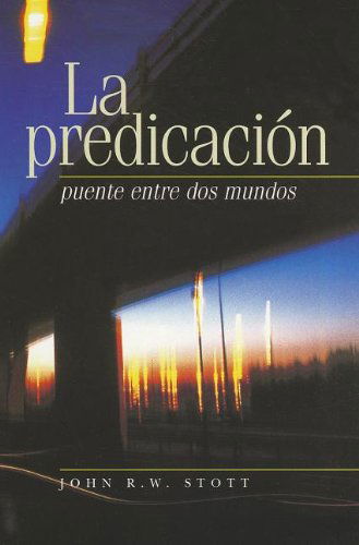 Cover for John R. W. Stott · La Predicacion: Puente Entre Dos Mundos (I Believe in Preaching) (Spanish Edition) (Taschenbuch) [Spanish edition] (2015)