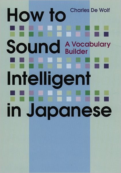 Cover for Charles De Wolf · How To Sound Intelligent In Japanese: A Vocabulary Builder (Paperback Book) (2012)
