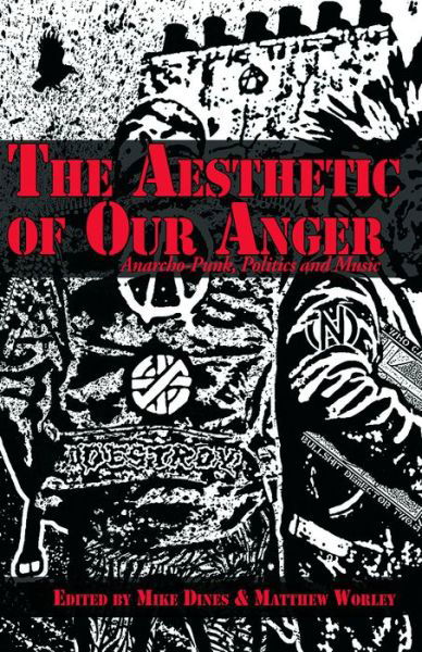 Cover for The Aesthetic Of Our Anger: Anarcho-Punk, Politics and Music (Paperback Book) (2016)