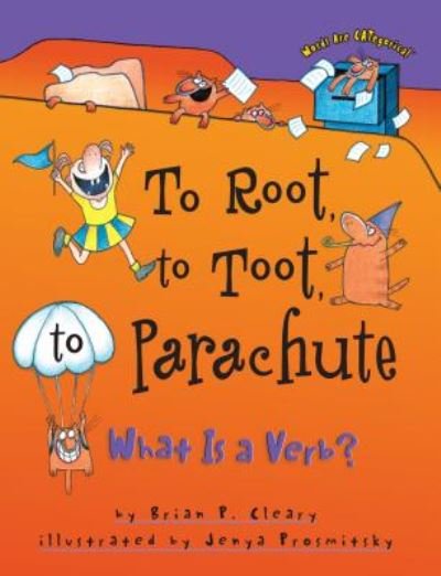 Cover for Brian P Cleary · To Root, to Toot, to Parachute: What is a Verb? (Paperback Book) (2000)