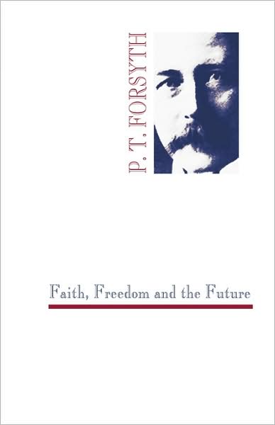 Cover for Peter T. Forsyth · Faith, Freedom and the Future (Paperback Book) (1996)