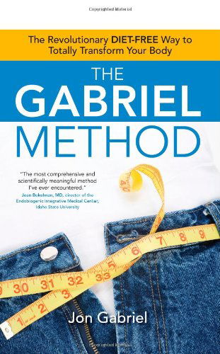 The Gabriel Method: the Revolutionary Diet-free Way to Totally Transform Your Body - Jon Gabriel - Kirjat - Atria Books/Beyond Words - 9781582702186 - tiistai 30. joulukuuta 2008