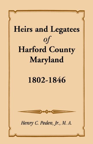 Cover for Peden, Henry C, Jr · Heirs and Legatees of Harford County, Maryland, 1802-1846 (Paperback Bog) (2013)
