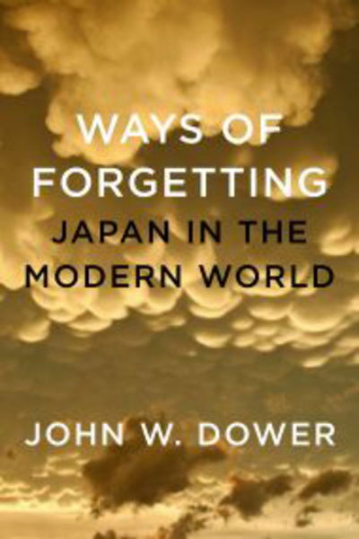 Cover for John W. Dower · Ways of forgetting (Book) (2012)