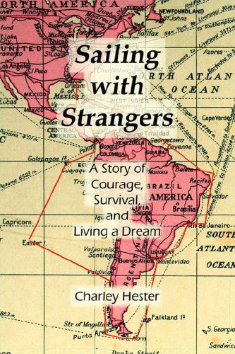 Sailing with Strangers: a Story of Courage, Survival, and Living a Dream - Charley Hester - Books - WingSpan Press - 9781595940186 - July 1, 2005