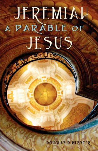 Cover for Douglas D. Webster · Jeremiah: a Parable of Jesus (Taschenbuch) (2009)