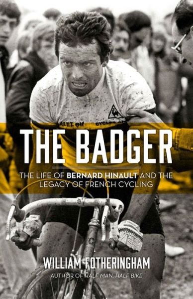 Cover for William Fotheringham · The Badger: the Life of Bernard Hinault and the Legacy of French Cycling (Pocketbok) (2015)