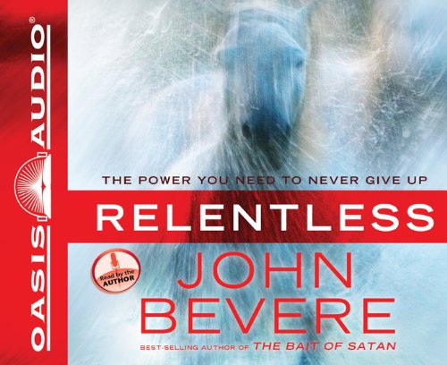 Cover for John Bevere · Relentless: the Power You Need to Never Give Up (Audiobook (CD)) [Unabridged edition] (2011)