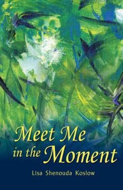 Lisa Koslow · Meet Me in the Moment (Paperback Book) (2017)