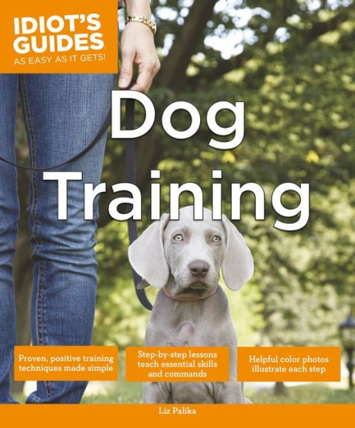 Idiot's Guides: Dog Training - Liz Palika - Książki - Alpha Books - 9781615644186 - 3 września 2013