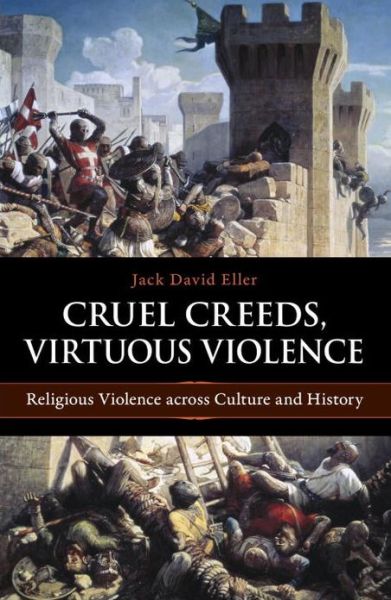 Cover for Jack David Eller · Cruel Creeds, Virtuous Violence: Religious Violence Across Culture and History (Hardcover Book) (2010)