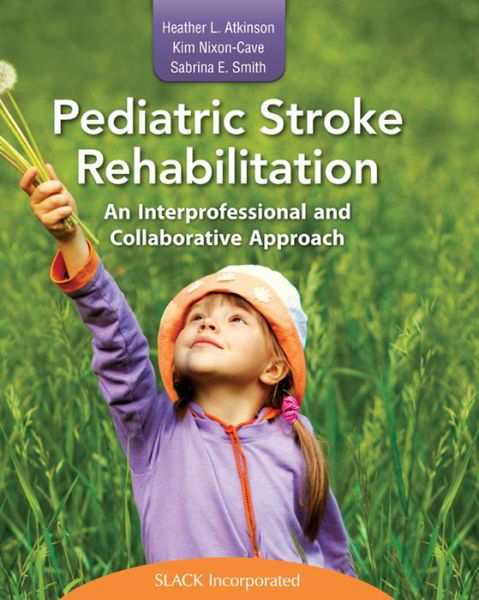 Cover for Heather Atkinson · Pediatric Stroke Rehabilitation: An Interprofessional and Collaborative Approach (Inbunden Bok) (2017)