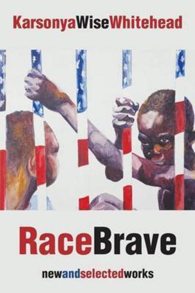 Cover for Karsonya Wise Whitehead · RaceBrave: new and selected works (Taschenbuch) (2016)