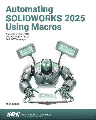 Automating SOLIDWORKS 2025 Using Macros: A guide to creating VSTA macros using the Visual Basic.NET Language - Mike Spens - Bøker - SDC Publications - 9781630577186 - 3. mars 2025