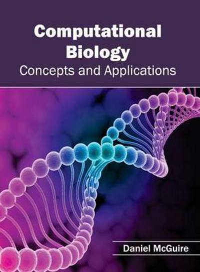 Computational Biology: Concepts and Applications - Daniel Mcguire - Books - Callisto Reference - 9781632391186 - January 29, 2015
