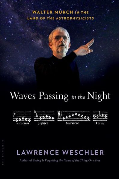 Cover for Lawrence Weschler · Waves Passing in the Night: Walter Murch in the Land of the Astrophysicists (Hardcover Book) (2017)