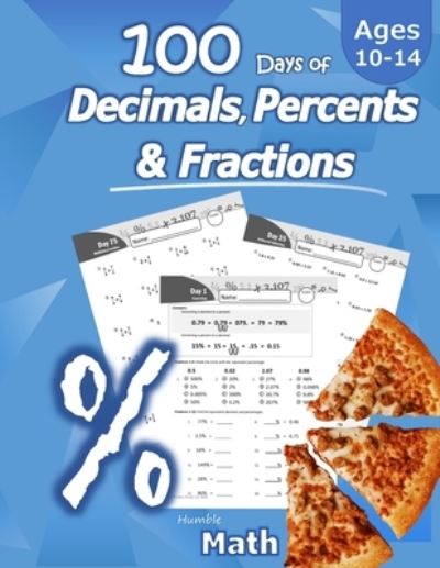 Cover for Humble Math · Humble Math - 100 Days of Decimals, Percents &amp; Fractions: Advanced Practice Problems (Answer Key Included) - Converting Numbers - Adding, Subtracting, Multiplying &amp; Dividing Decimals Percentages &amp; Fractions - Reducing Fractions - Math Drills (Paperback Book) (2020)