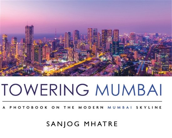 Cover for Mhatre Sanjog Mhatre · Towering Mumbai (Gebundenes Buch) (2022)
