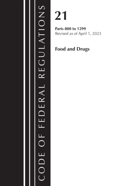 Cover for Office Of The Federal Register (U.S.) · Code of Federal Regulations, Title 21 Food and Drugs 800-1299, 2023 - Code of Federal Regulations, Title 21 Food and Drugs (Paperback Book) (2024)