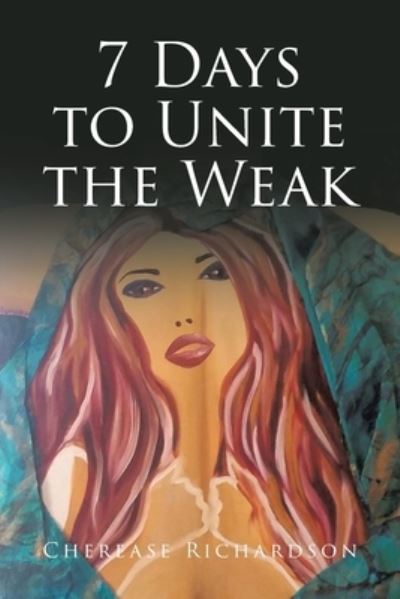 Cover for Cherease Richardson · 7 Days to Unite the Weak (Paperback Book) (2021)