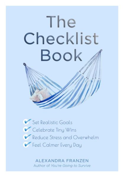 The Checklist Book: Set Realistic Goals, Celebrate Tiny Wins, Reduce Stress and Overwhelm, and Feel Calmer Every Day (For Fans of The Checklist Manifesto, Atomic Habits, or Checklist for Life) - Alexandra Franzen - Books - Mango Media - 9781642501186 - January 30, 2020
