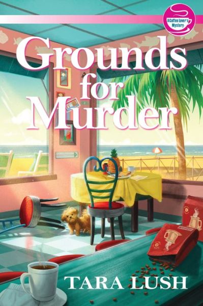 Cover for Tara Lush · Grounds for Murder: A Coffee Lover's Mystery (Hardcover Book) (2020)