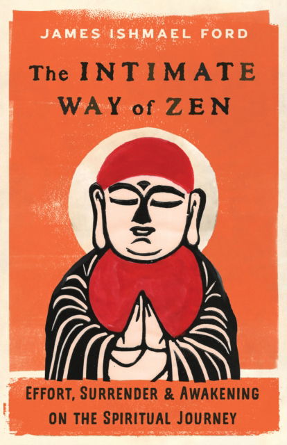 The Intimate Way of Zen: Effort, Surrender, and Awakening on the Spiritual Journey - James Ishmael Ford - Książki - Shambhala Publications Inc - 9781645472186 - 23 lipca 2024